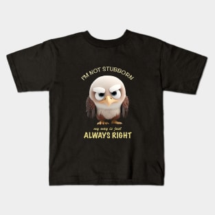 Eagle I'm Not Stubborn My Way Is Just Always Right Cute Adorable Funny Quote Kids T-Shirt